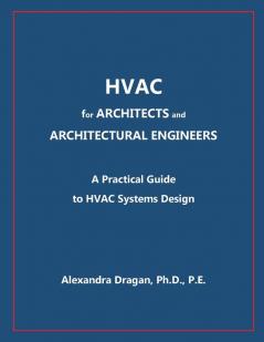 HVAC for ARCHITECTS and ARCHITECTURAL ENGINEERS: A Practical Guide to HVAC Design