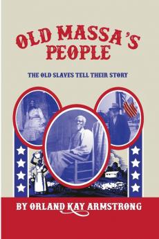 Old Massa's People: The Old Slaves Tell Their Story