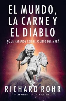 El mundo la carne y el Diablo: ¿Qué hacemos con el asunto del mal?