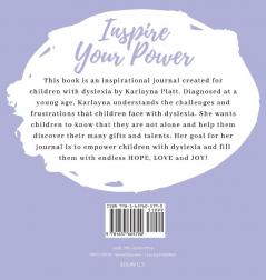 Inspire Your Power: An inspirational journal of love and joy for kids with dyslexia