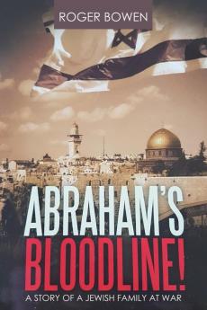 Abraham's Bloodline!: A Story of a Jewish Family at War