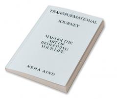 Transformational Journey : Master the art of redefining your life