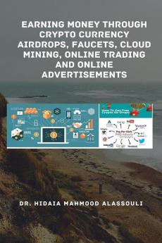 Earning Money through Crypto Currency Airdrops Faucets Cloud Mining Online Trading and Online Advertisements