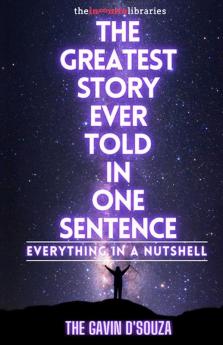 The Greatest Story Ever Told In One Sentence: Everything In A Nutshell