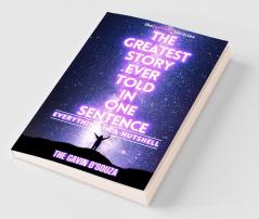 The Greatest Story Ever Told In One Sentence: Everything In A Nutshell