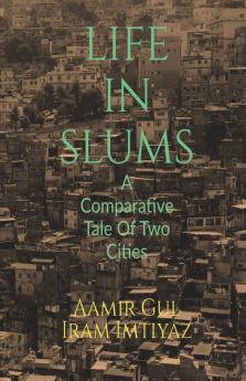 Life In Slums: A Comparative Tale Of Two Cities