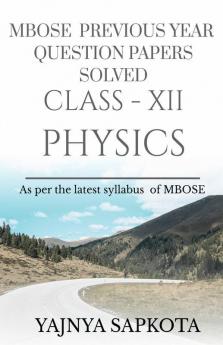 Mbose Previous Year Question Papers Solved Class-Xii Physics: As Per The Latest Syllabus Of Mbose
