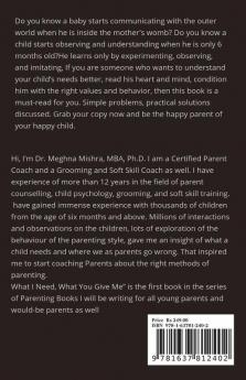 What I Need What You Give Me: Common Parenting Blunders And Proven Strategies To Raise A Happy Child (Parenting Series- Part I)