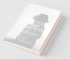 When I Don'T Know What To Do: The Magical Words Which Makes You Feel High When You Are Low.