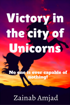 Victory in the city of Unicorns : No one is ever capable of nothing!