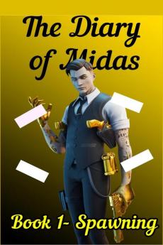 The Diary Of Midas. : Spawning (#1 Book)