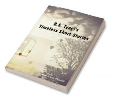 B.S. Tyagi's Timeless Short Stories