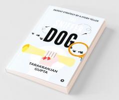 The Sniffer Dog : Patent Strategy By A Story Teller