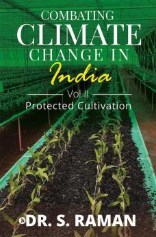 Combating Climate Change in India (Vol II) : Protected Cultivation