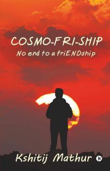 Cosmo-Fri-Ship: No End To A Friendship