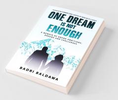 One Dream Is Not Enough : A Memoir Of Grand Ambitions Dreams And Challenges