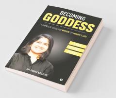 Becoming Goddess: A Complete Guide For Women On Money And Life