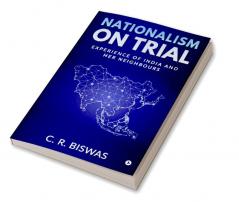 Nationalism on Trial : Experience of India and Her Neighbours