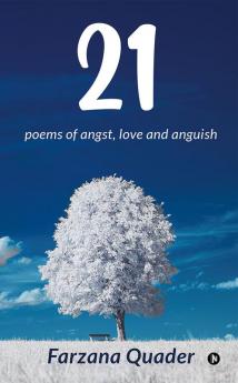 21 : poems of angst love and anguish