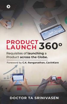 Product Launch 360°: Requisites Of Launching A Product Across The Globe.