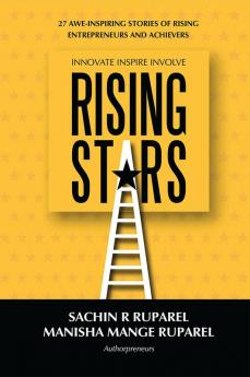 Rising Stars : 27 Awe-Inspiring Stories of Rising Entrepreneurs and Achievers