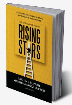 Rising Stars : 27 Awe-Inspiring Stories of Rising Entrepreneurs and Achievers