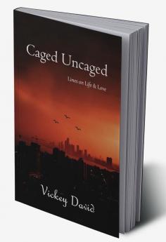 Caged Uncaged : Lines on Life and Love