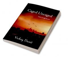 Caged Uncaged : Lines on Life and Love