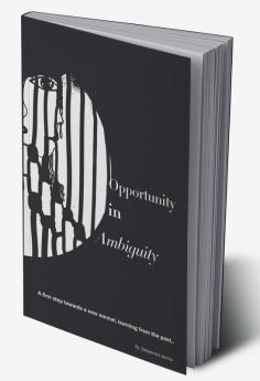 Opportunity in Ambiguity : A firm step towards a new normal learning from the past.