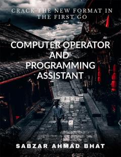 COMPUTER OPERATOR AND PROGRAMMING ASSISTANT : CRACK THE NEW FORMAT IN THE FIRST GO