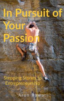 In Pursuit of Your Passion : Stepping Stones to Entrepreneurship