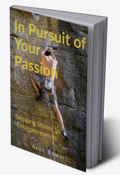 In Pursuit of Your Passion : Stepping Stones to Entrepreneurship