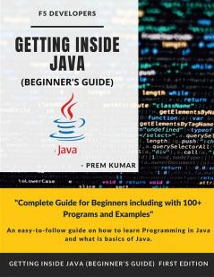 Getting Inside Java - Beginners Guide Programming With Java By Prem Kumar