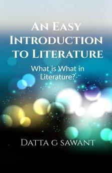 An Easy Introduction to Literature: What is What in Literature?