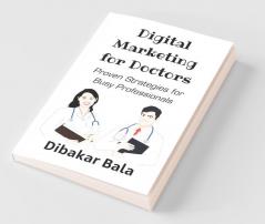 Digital Marketing For Doctors: 28 Proven Strategies For Busy Doctors