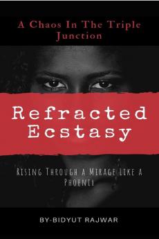 Refracted Ecstasy: -Rising Through a Mirage Like a Phoenix : A Chaos In The Triple Junction