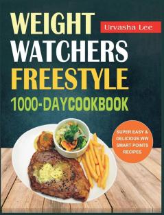 Weight Watchers Freestyle 1000-Day Cookbook: Super Easy & Delicious WW Smart Points Recipes