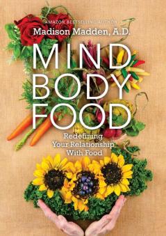 Mind Body Food: Redefining Your Relationship with Food