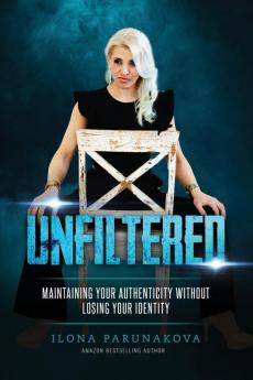 Unfiltered: Maintaining Your Authenticity Without Losing Your Identity