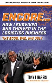 ENCORE...How I Survived And Thrived In The Logistics Business