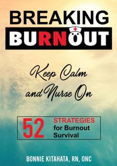 BREAKING BURNOUT Keep Calm and Nurse On