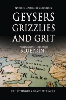 GEYSERS GRIZZLIES AND GRIT Nature's Leadership Guidebook