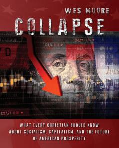 Collapse: What every Christian should know about socialism capitalism and the future of American prosperity