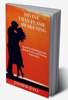 Divine Twin Flame Awakening Secret To Unlocking Love Speedy Union and Ending Separation Awakening Toward the Twin Flame Reunion and Turning Separation into Blessing in Disguise