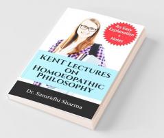 Kent Lectures On Homoeopathic Philosophy: An Easy Explanation