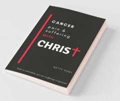 Cancer Pain And Suffering With Christ