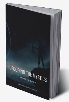 Decoding The Mystics : A Modern Approach