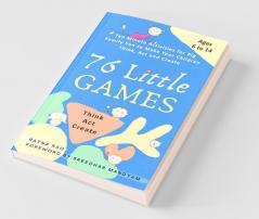 76 Little Games : Ten Minute Activities For Big Family Fun To Make Your Children Think Act And Create
