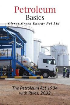 Petroleum Basics : The Petroleum Act 1934 with Rules 2002