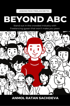 Beyond ABC- Lessons from FreelanceBytes : Stand out in the crowded industry with freelancing gyaan that won’t make you yawn